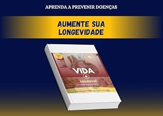 Livro Aumente a sua Longevidade Aprendendo a Prevenir Doenças e VIVA MUITO MAIS !!!: O Segredo para Viver Mais e Melhor com Vitalidade