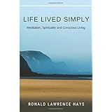 Life Lived Simply: Meditation, Spirituality, and Conscious Living (Metaphysical Musings for Modern Life)