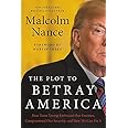 The Plot to Betray America: How Team Trump Embraced Our Enemies, Compromised Our Security, and How We Can Fix It
