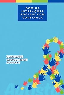 Livro Domine Interações Sociais com Confiança: O Guia Que o Espectro Autista Precisava!