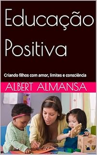 Livro Educação Positiva : Criando filhos com amor, limites e consciência