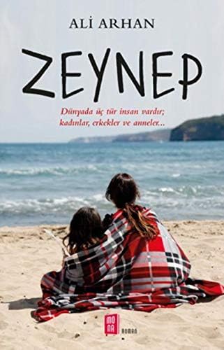 Zeynep: Dünyada üç tür insan vardır; kadınlar, erkekler ve anneler... (Turkish Edition)