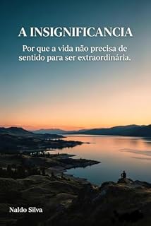 Livro A INSIGNIFICÂNCIA: Por que a vida não precisa de sentido para ser extraordinária.