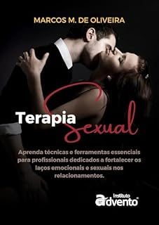 Livro TERAPIA SEXUAL: Aprenda técnicas e ferramentas essenciais para profissionais dedicados a fortalecer os laços emocionais e sexuais nos relacionamentos.