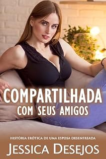 Livro Compartilhada com seus amigos: História erótica de uma esposa desenfreada (Mulheres compartilhadas)