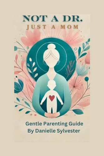 Not A Dr. Just A Mom: gentle parenting with empathy l, respect and boundaries