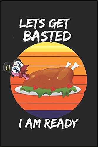 Buy Let's Get Basted I Am Ready - Thanksgiving Gift Idea For Dinner Party:  6×9 Size 120 Pages Notebook As Thanksgiving Notebook Gift For Kids Book  Online At Low Prices In India |