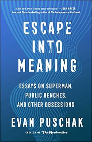 Escape Into Meaning Essays On Superman Public Benches And Other Obsessions Amazon Co Uk Puschak Evan Books Escape Into Meaning Essays On Superman Public Benches And Other Obsessions Amazon Co Uk Puschak Evan Books