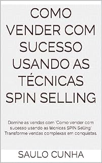 Livro Como vender com sucesso usando as técnicas Spin Selling: Domine as vendas com 'Como vender com sucesso usando as técnicas SPIN Selling'. Transforme vendas complexas em conquistas.
