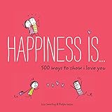 Happiness Is . . . 500 Ways to Show I Love You