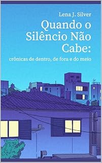 Livro Quando o Silêncio Não Cabe: crônicas de dentro, de fora e do meio