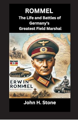 Rommel: The Life and Battles of Germany's Greatest Field Marshal
