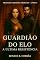 Livro Guardião do Elo: A Última Resistência (Trilogia Corações Imortais Livro 2)