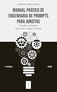 Livro Manual Prático de Engenharia de Prompts para Juristas: Focado no direito, aplicado a todas as áreas