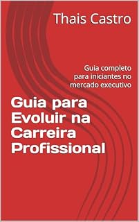 Livro Guia para Evoluir na Carreira Profissional : Guia completo para iniciantes no mercado executivo