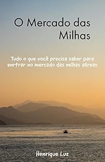 Livro Segredos do Mercado de Milhas: Tudo que você precisa saber para entrar e lucrar no mercado de milhas