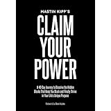Claim Your Power: A 40-Day Journey to Dissolve the Hidden Blocks That Keep You Stuck and Finally Thrive in Your Life's Unique Purpose