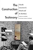 The Construction of Testimony: Claude Lanzmann’s