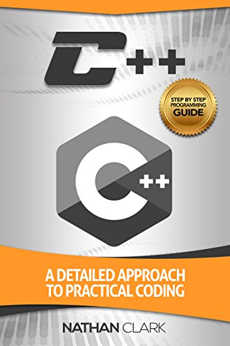 C++: A Detailed Approach to Practical Coding (Step-By-Step C++ Book 2 ...