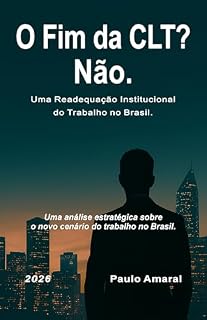Livro O Fim da CLT? Não.: Uma Readequação Institucional do Trabalho no Brasil. (Da CLT ao CNPJ Livro 1)