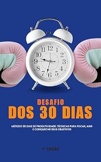 Livro O Desafio dos 30 Dias: Torne-se Mais Produtivo e Alcance seus Objetivos