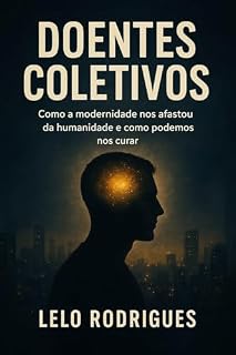 Livro Doentes Coletivos: Como a modernidade nos afastou da humanidade e como podemos nos curar