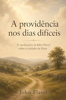 Livro A providência nos dias difíceis: 31 meditações de John Flavel sobre o cuidado de Deus (Clássicos Pastorais)