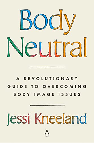 Body Neutral: A Revolutionary Guide to Overcoming Body Image Issues (English Edition)