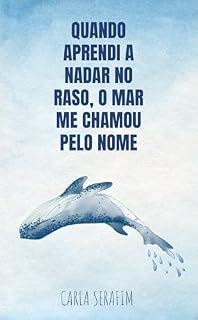 Livro Quando aprendi a nadar no raso, o mar me chamou pelo nome
