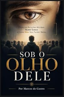 Livro Sob o Olho Dele: Como as Relações Moldam Quem Somos e Como Não Nos Perder Nelas