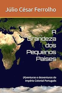 Livro A Grandeza dos Pequenos Países: (A)venturas e desventuras do Império Colonial Português