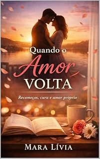 Livro QUANDO O AMOR VOLTA : Um romance sobre recomeços, amor-próprio e a coragem de sentir novamente