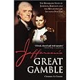 Jefferson's Great Gamble: The Remarkable Story of Jefferson, Napoleon and the Men behind the Louisiana Purchase