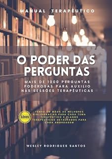 Livro MANUAL TERAPEUTICO. O PODER DAS PERGUNTAS: Mais de 1000 perguntas poderosas para auxilio nas sessões terapêuticas