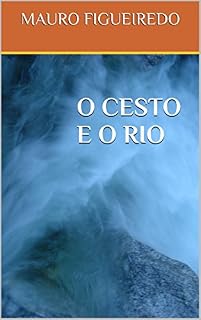Livro O CESTO E O RIO (DEZESSEIS BREVES CONTOS PARA LER NO METRÔ)