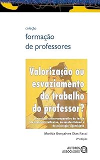 Livro Valorização ou esvaziamento do trabalho do professor?: um estudo crítico-comparativo da teoria do professor reflexivo, do construtivismo e da psicologia vigotskiana"