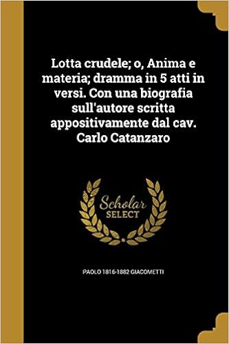 Lotta Crudele O Anima E Materia Dramma In 5 Atti In Versi Con Una Biografia Sull Autore Scritta Appositivamente Dal Cav Carlo Catanzaro Italian Edition Giacometti Paolo 1816 18 Amazon Com Books