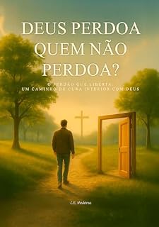 Livro Deus perdoa quem não perdoa?: O perdão que liberta: um caminho de cura interior com Deus