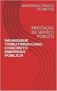 Livro IMUNIDADE TRIBUTÁRIA:CASO CONCRETO EMPRESA PÚBLICA: PRESTAÇÃO DE SERVIÇO PÚBLICO