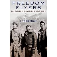 Freedom Flyers: The Tuskegee Airmen of World War II (Oxford Oral History Series)