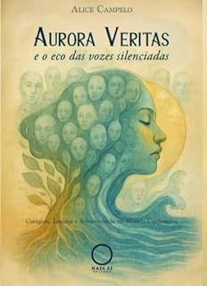 Livro Aurora Veritas e o Eco das Vozes Silenciadas : Coragem, Lucidez e Sobrevivência no Mundo Corporativo