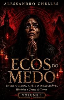 Livro Ecos do Medo - Volume 1: Entre o Medo, a Fé e o Inexplicável