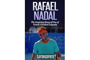 Rafael Nadal: The Inspiring Story of One of Tennis' Greatest Legends (Tennis Biography Books)