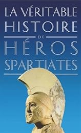 La  véritable histoire des héros spartiates