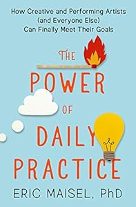 The Power of Daily Practice: How Creative and Performing Artists (and Everyone Else) Can Finally Meet Their Goals book cover