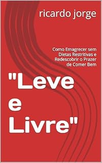 Livro "Leve e Livre": Como Emagrecer sem Dietas Restritivas e Redescobrir o Prazer de Comer Bem