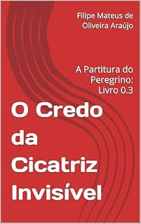 Livro O Credo da Cicatriz Invisível : A Partitura do Peregrino: Livro 0.3