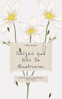 Livro Raízes que Não Se Quebram: Histórias de Fé, Resiliência e Recomeço