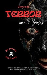 Livro Contos de terror em 2 frases - 80 contos em frases: Histórias de horror, histórias assustadoras, histórias de fantasmas e muito mais