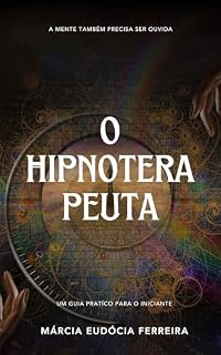 Livro O HIPNOTERAPEUTA: GUIA PARA INICIANTES DA HIPNOTERAPIA